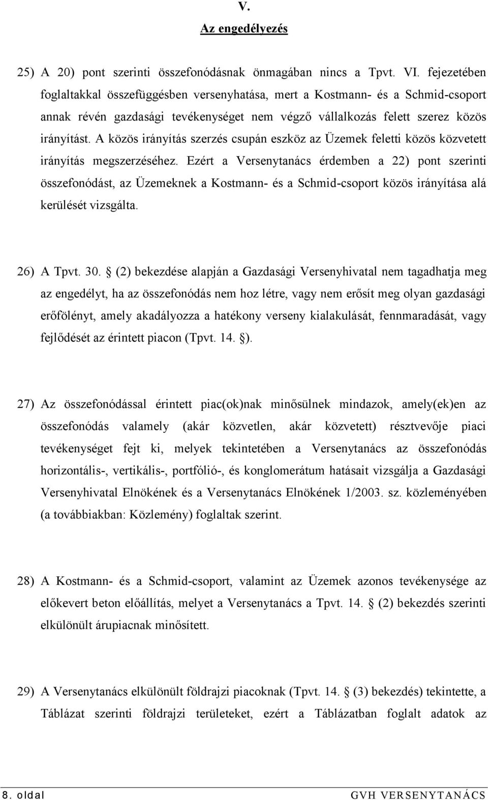 A közös irányítás szerzés csupán eszköz az Üzemek feletti közös közvetett irányítás megszerzéséhez.