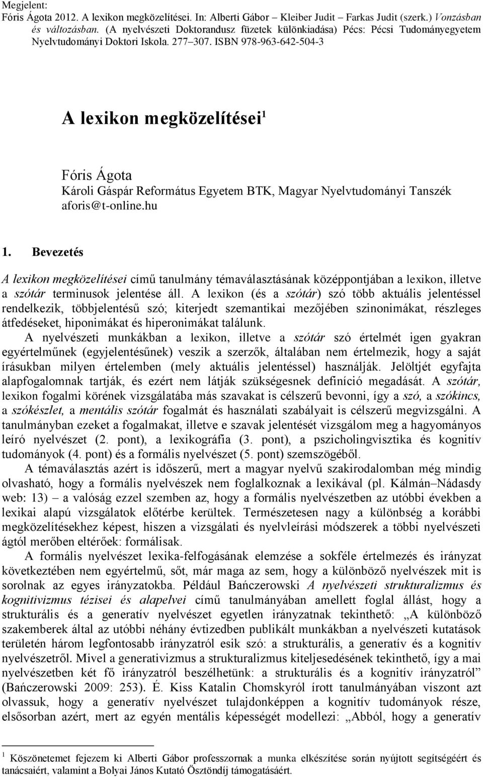 A lexikon (és a szótár) szó több aktuális jelentéssel rendelkezik, többjelentésű szó; kiterjedt szemantikai mezőjében szinonimákat, részleges átfedéseket, hiponimákat és hiperonimákat találunk.