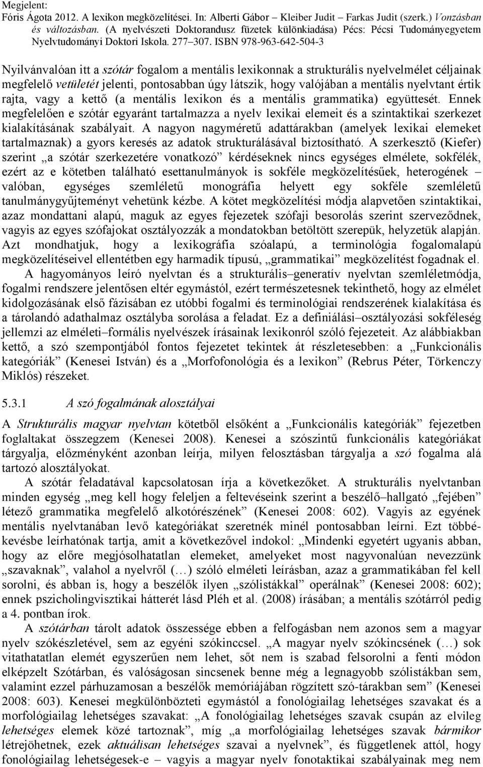 A nagyon nagyméretű adattárakban (amelyek lexikai elemeket tartalmaznak) a gyors keresés az adatok strukturálásával biztosítható.