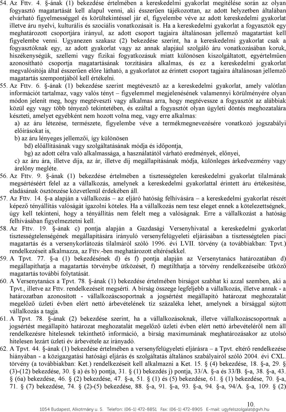 figyelmességgel és körültekintéssel jár el, figyelembe véve az adott kereskedelmi gyakorlat illetve áru nyelvi, kulturális és szociális vonatkozásait is.