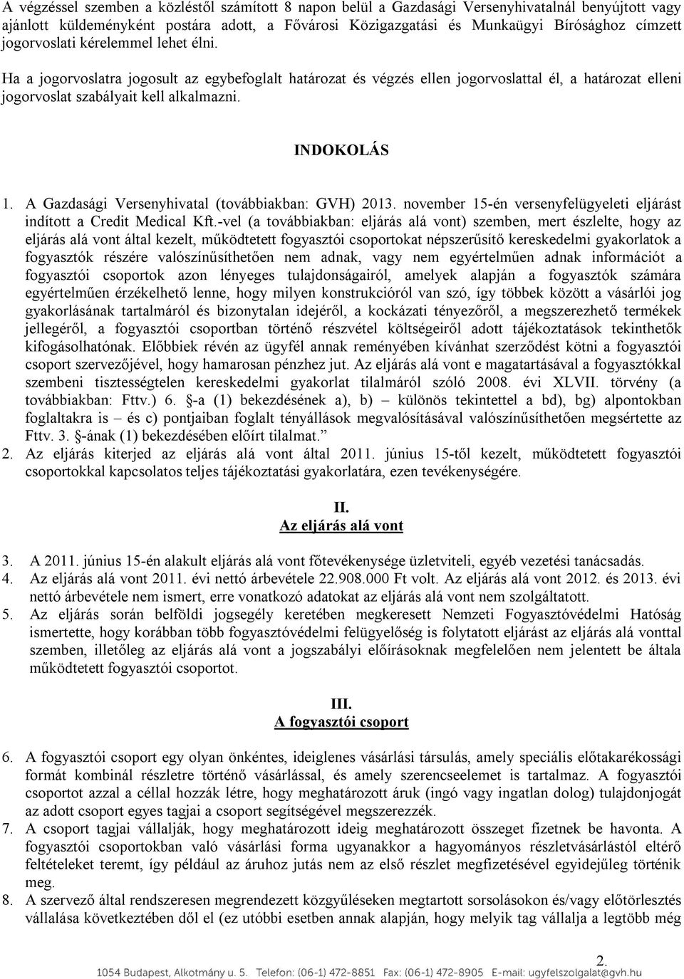 A Gazdasági Versenyhivatal (továbbiakban: GVH) 2013. november 15-én versenyfelügyeleti eljárást indított a Credit Medical Kft.