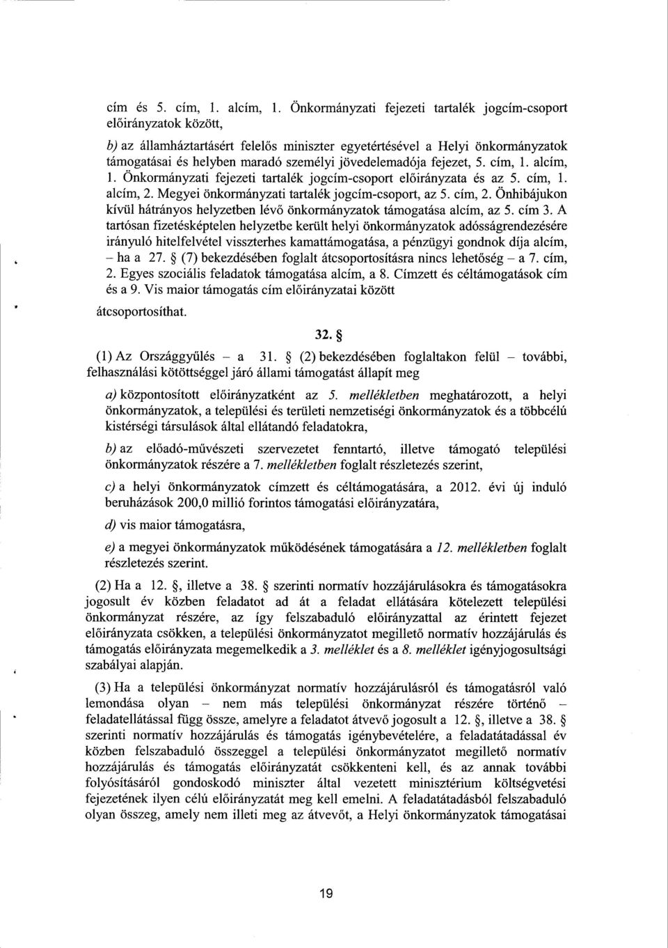 jövedelemadója fejezet, 5. cím, 1. alcím, 1. Önkormányzati fejezeti tartalék jogcím-csoport el őirányzata és az 5. cím, 1. alcím, 2. Megyei önkormányzati tartalék jogcím-csoport, az 5. cím, 2.