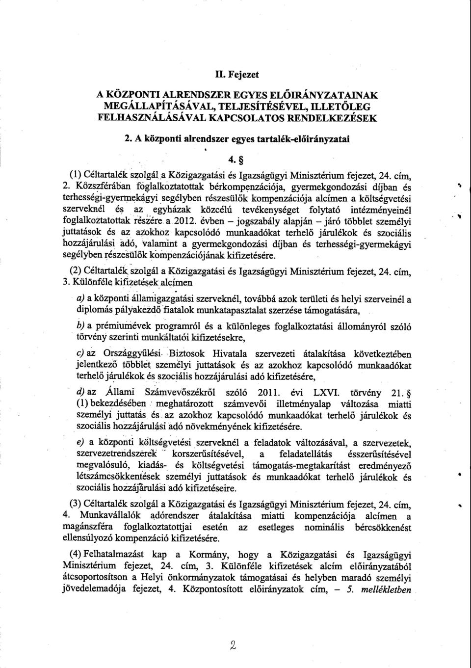 Közszférában fóglalkoztatottak bérkompenzációja, gyermekgondozási díjban é s terhességi-gyermekágyi segélyben részesül ők kompenzációja alcímen a költségvetési szerveknél és az egyházak közcélú