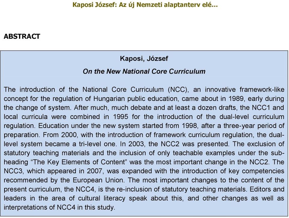 After much, much debate and at least a dozen drafts, the NCC1 and local curricula were combined in 1995 for the introduction of the dual-level curriculum regulation.