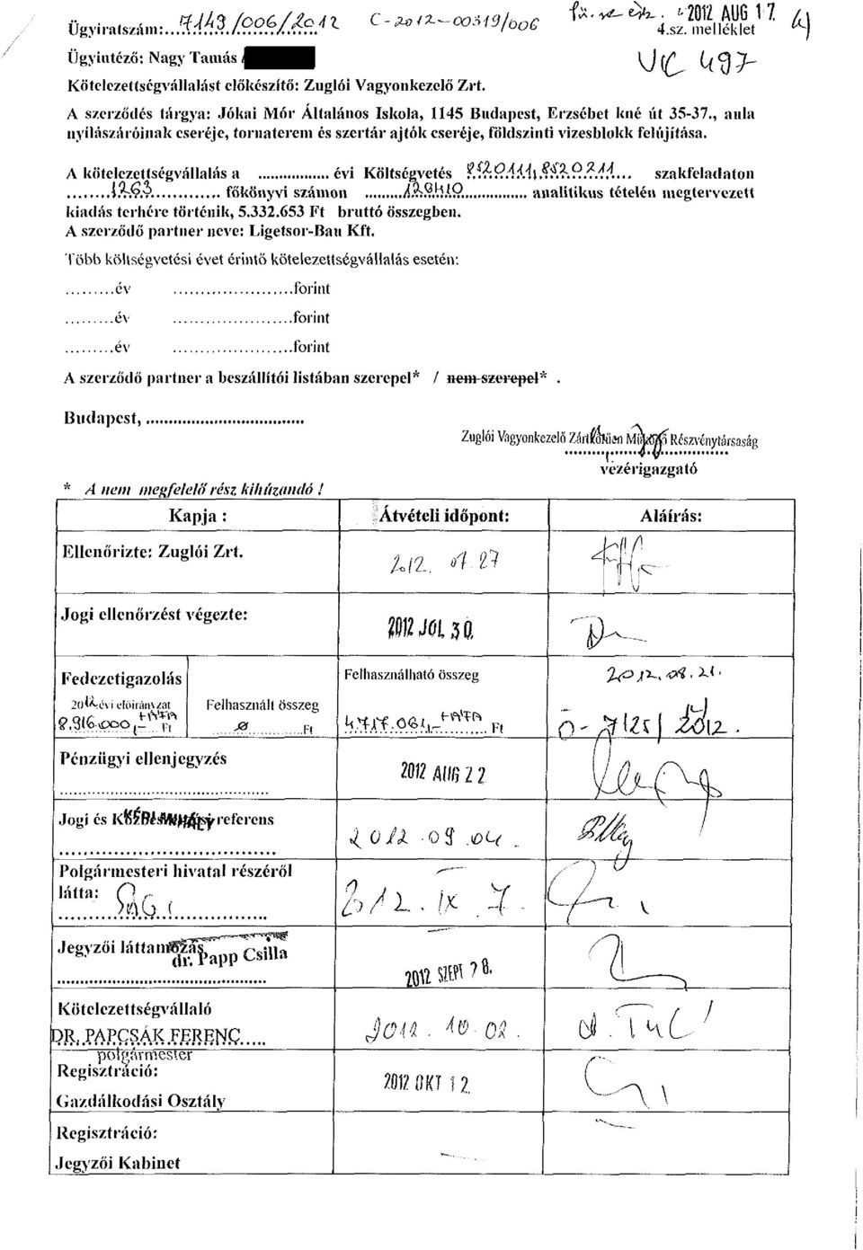 A kötelezettségvállalás a évi Költségvetés?, í Á'f!Mí\8'f&9. /J... szakfeladaton í.t'.v.v. főkönyvi számon A?í,?.b.lí?. analitikus tételén megtervezett kiadás terhére történik, 5.332.