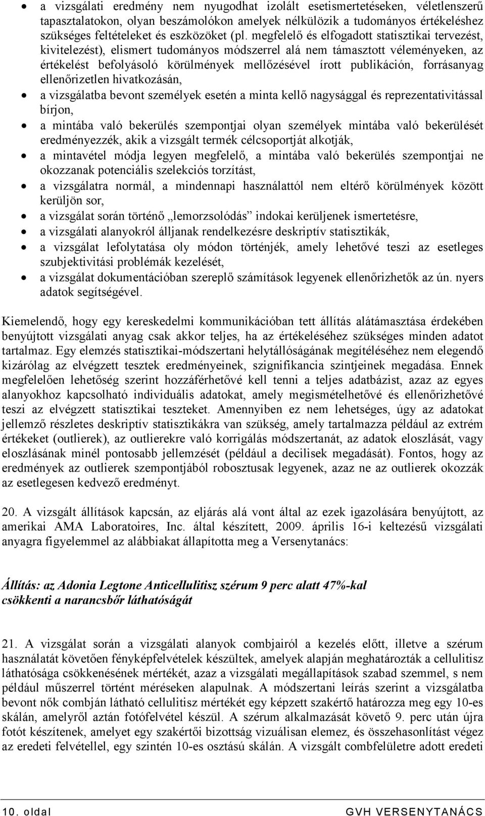 forrásanyag ellenırizetlen hivatkozásán, a vizsgálatba bevont személyek esetén a minta kellı nagysággal és reprezentativitással bírjon, a mintába való bekerülés szempontjai olyan személyek mintába