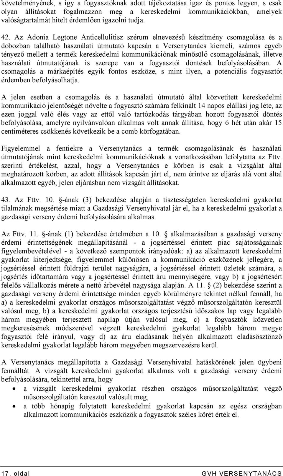 Az Adonia Legtone Anticellulitisz szérum elnevezéső készítmény csomagolása és a dobozban található használati útmutató kapcsán a Versenytanács kiemeli, számos egyéb tényezı mellett a termék