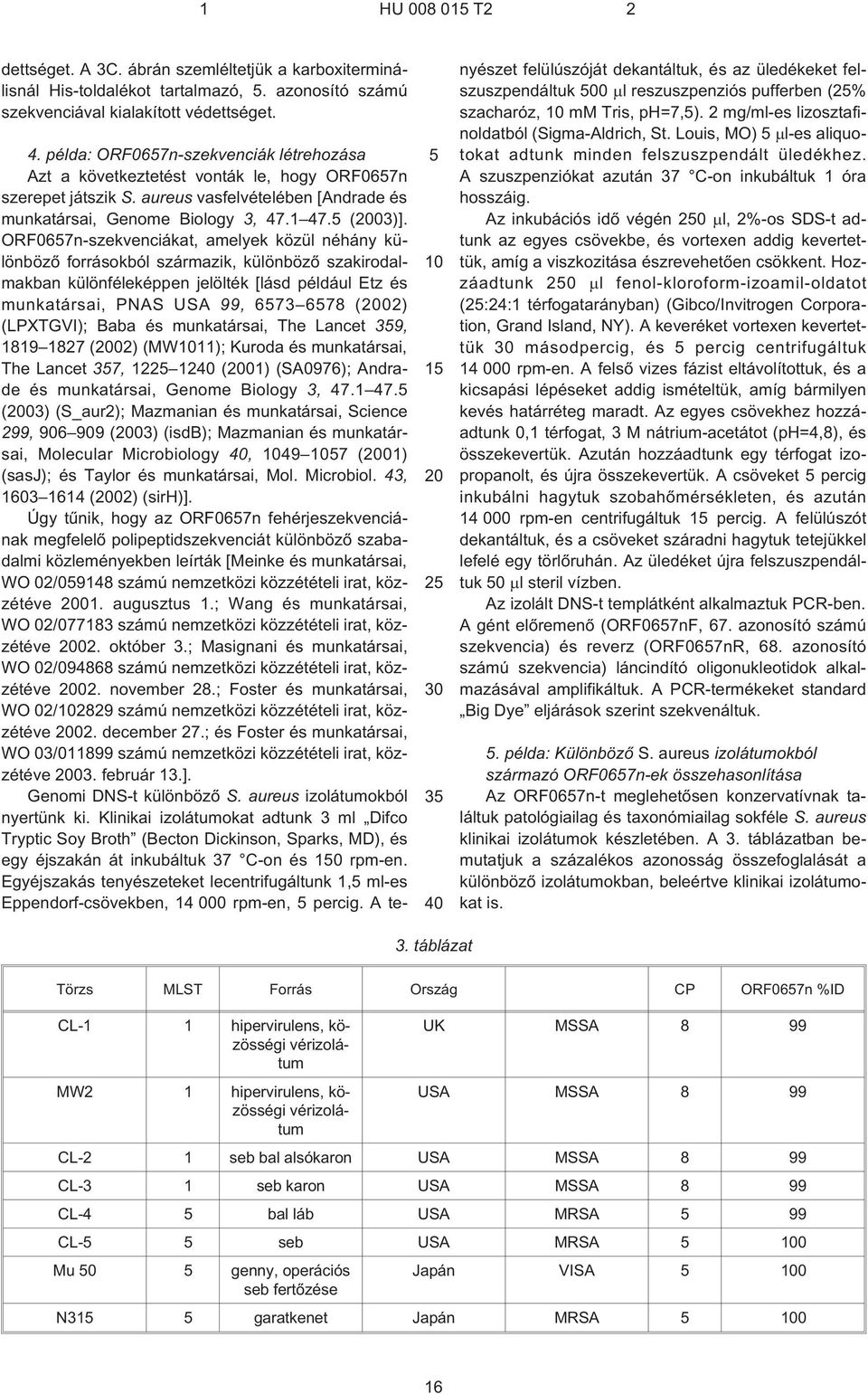 ORF0657n-szekvenciákat, amelyek közül néhány különbözõ forrásokból származik, különbözõ szakirodalmakban különféleképpen jelölték [lásd például Etz és munkatársai, PNAS USA 99, 6573 6578 (2002)