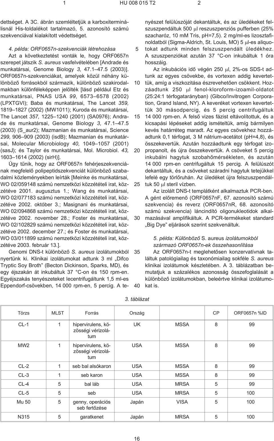 ORF0657n-szekvenciákat, amelyek közül néhány különbözõ forrásokból származik, különbözõ szakirodalmakban különféleképpen jelölték [lásd például Etz és munkatársai, PNAS USA 99, 6573 6578 (2002)