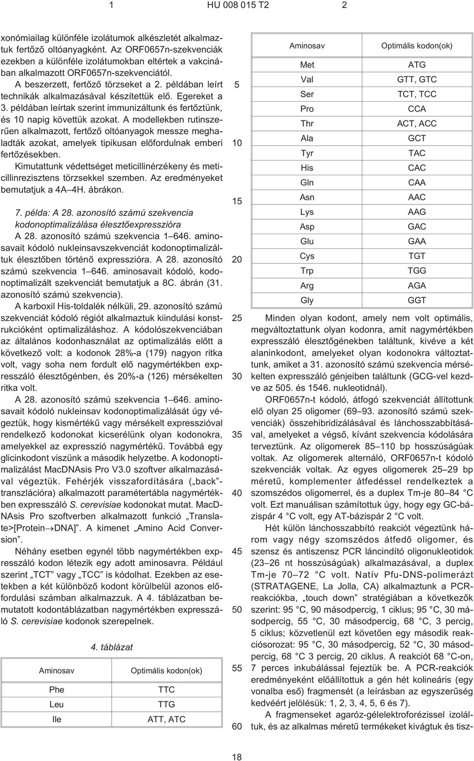 példában leírt technikák alkalmazásával készítettük elõ. Egereket a 3. példában leírtak szerint immunizáltunk és fertõztünk, és 10 napig követtük azokat.