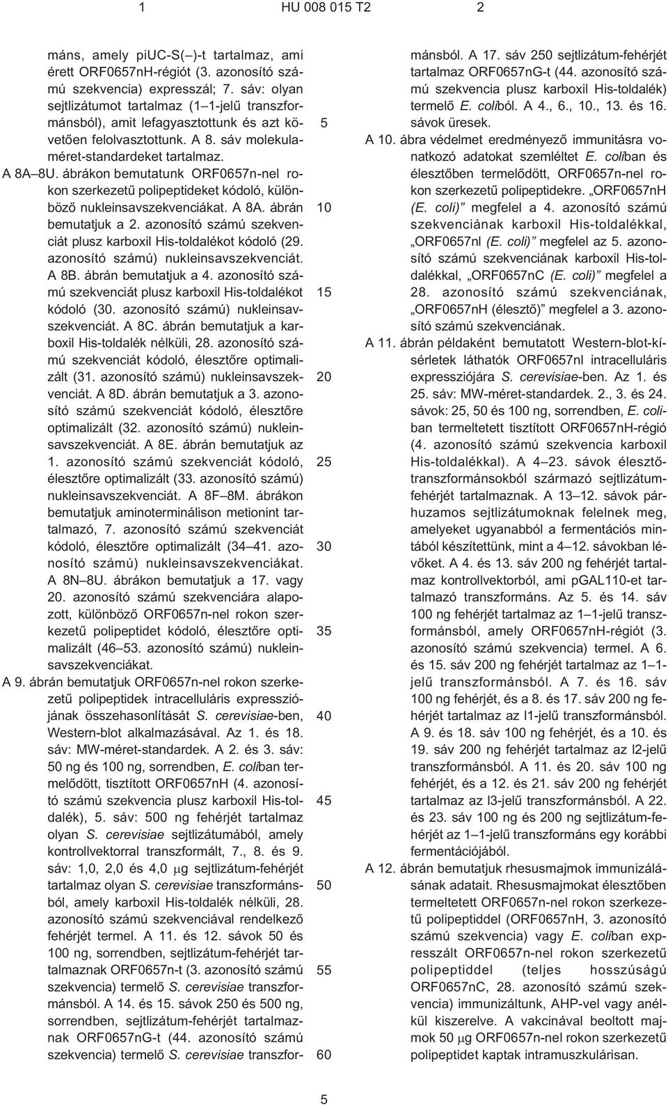 ábrákon bemutatunk ORF0657n-nel rokon szerkezetû polipeptideket kódoló, különbözõ nukleinsavszekvenciákat. A 8A. ábrán bemutatjuk a 2.