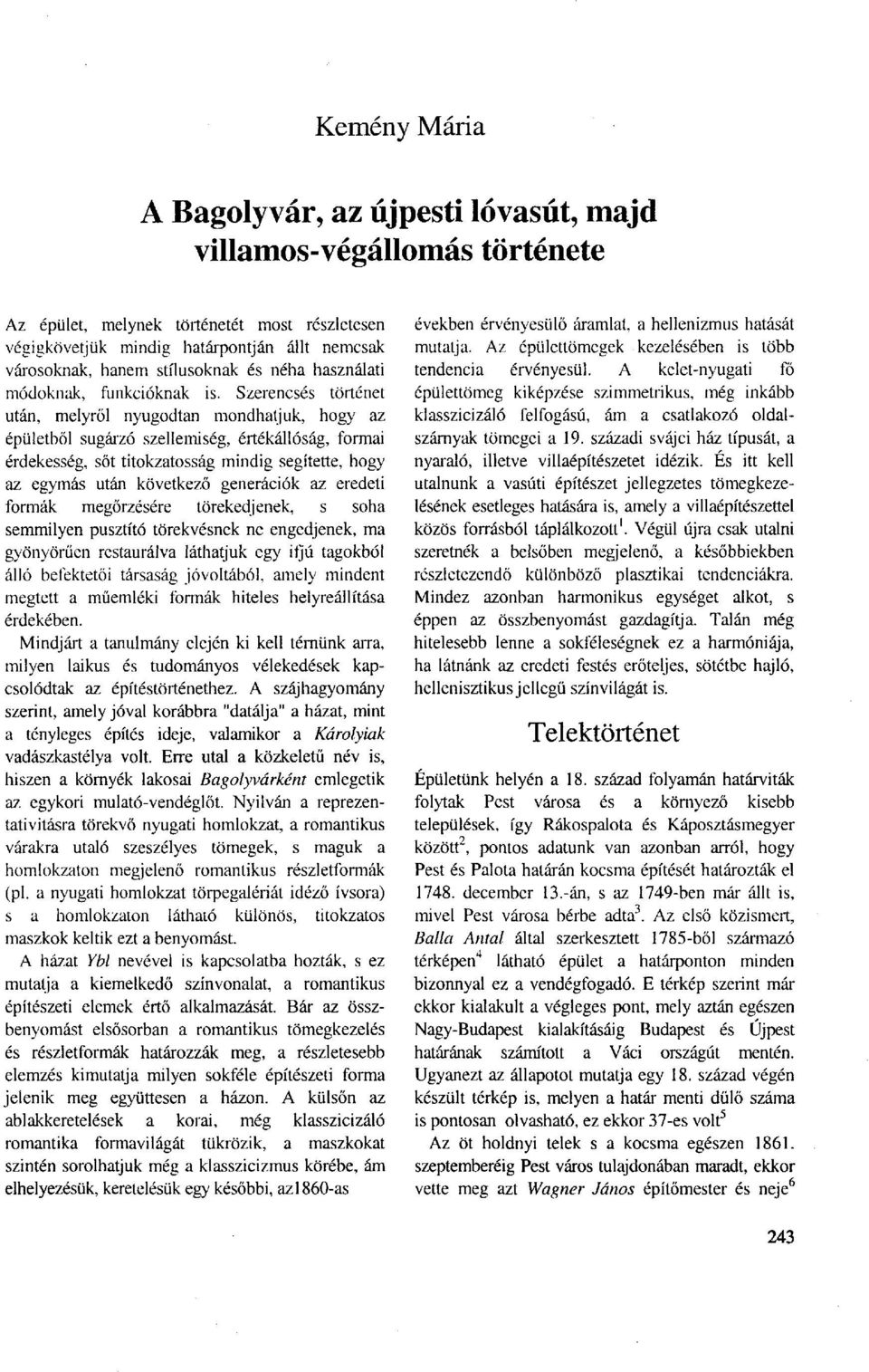 Szerencsés történet után, melyről nyugodtan mondhatjuk, hogy az épületből sugárzó szellemiség, értékállóság, formai érdekesség, sőt titokzatosság mindig segítette, hogy az egymás után következő