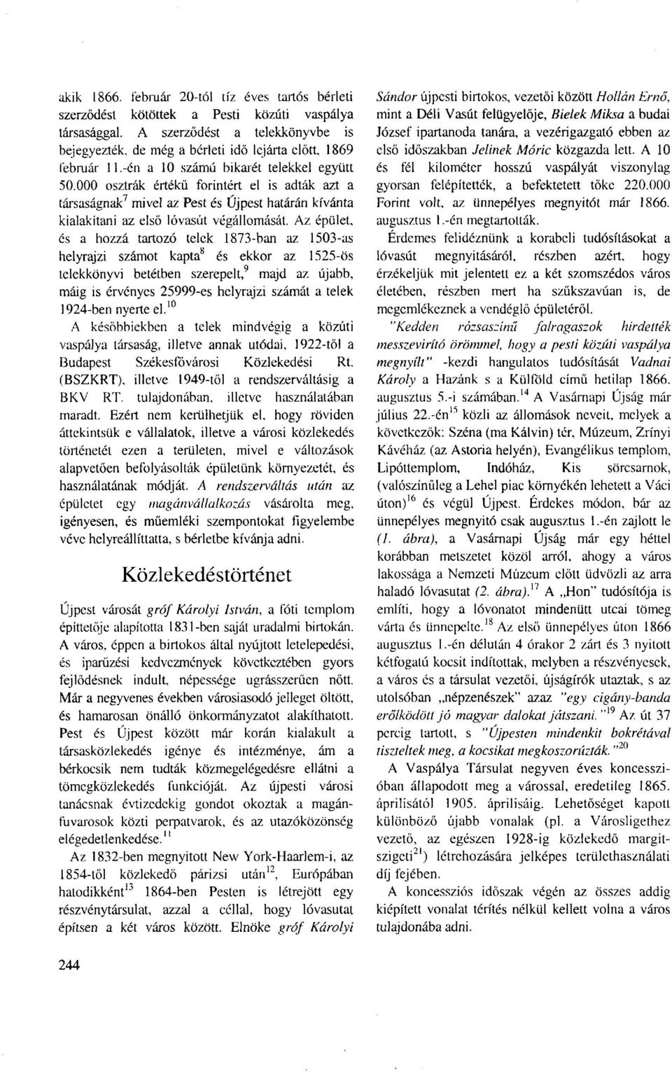000 osztrák értékű forintért el is adták azt a társaságnak 7 mivel az Pest és Újpest határán kívánta kialakítani az első lóvasút végállomását.