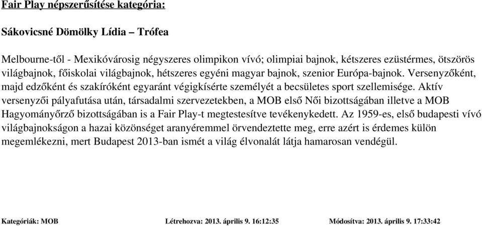 főiskolai világbajnok, hétszeres egyéni magyar bajnok, szenior Európa-bajnok. Versenyzőként, majd edzőként és szakíróként egyaránt végigkísérte személyét a becsületes sport szellemisége.