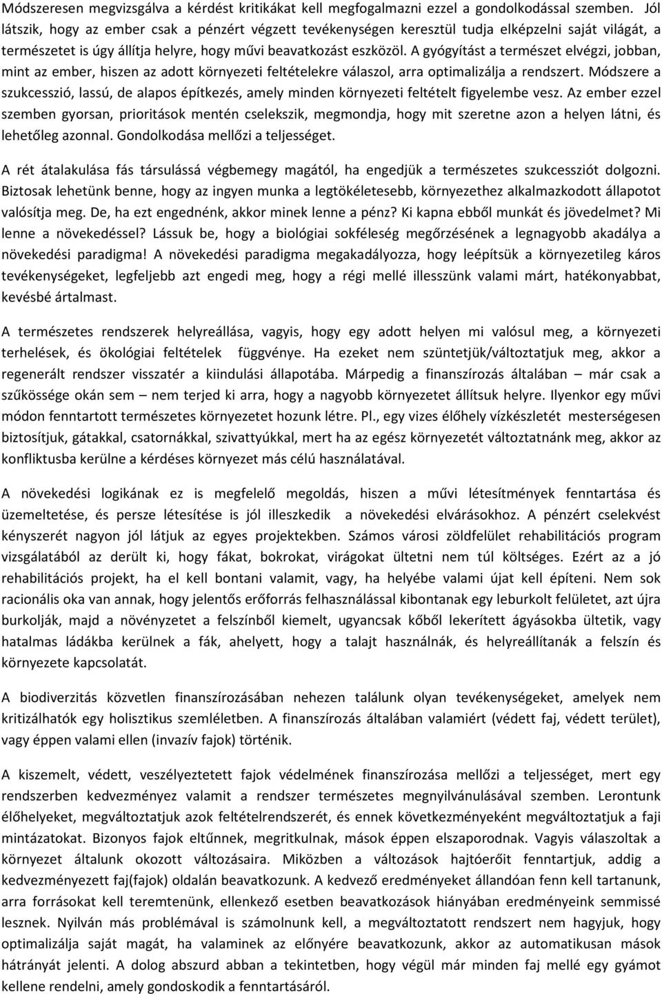 A gyógyítást a természet elvégzi, jobban, mint az ember, hiszen az adott környezeti feltételekre válaszol, arra optimalizálja a rendszert.