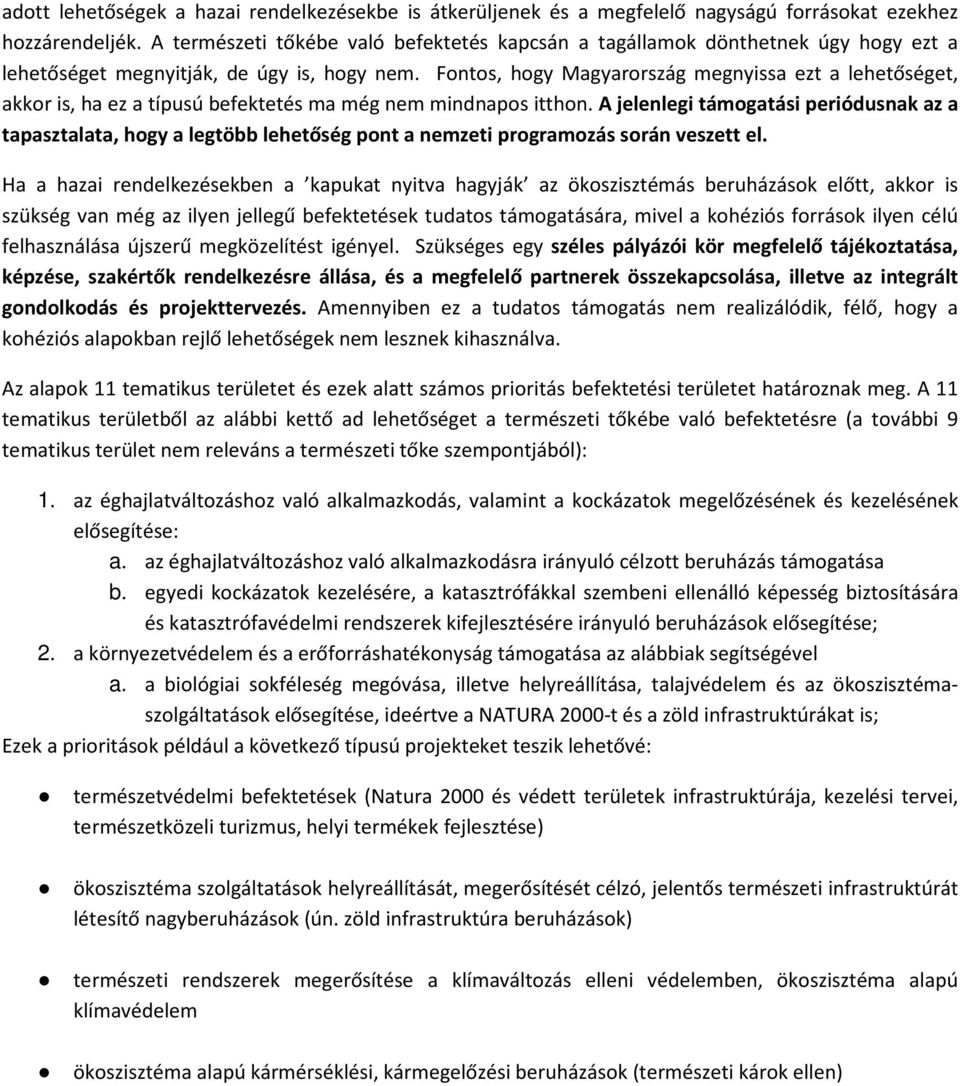 Fontos, hogy Magyarország megnyissa ezt a lehetőséget, akkor is, ha ez a típusú befektetés ma még nem mindnapos itthon.