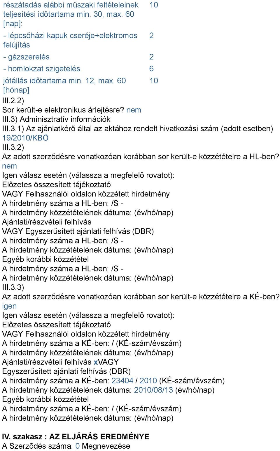 3.2) Az adott szerződésre vonatkozóan korábban sor került-e közzétételre a HL-ben?