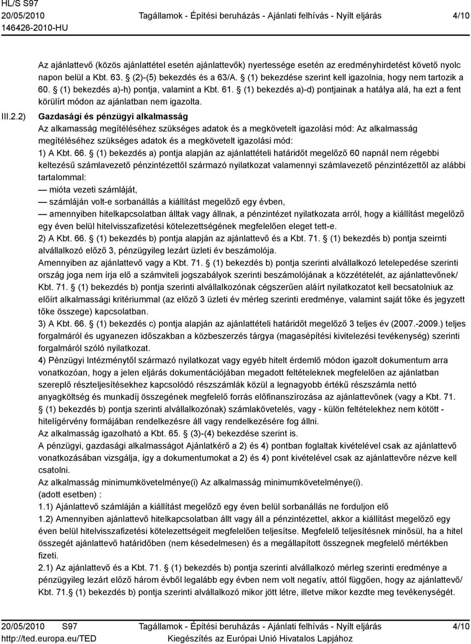 (1) bekezdés a)-d) pontjainak a hatálya alá, ha ezt a fent körülírt módon az ajánlatban nem igazolta.