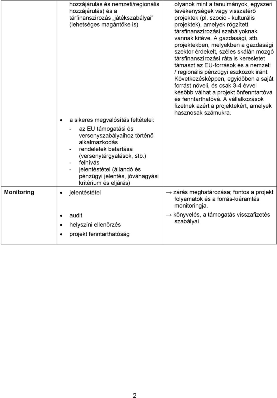 ) - felhívás - jelentéstétel (állandó és pénzügyi jelentés, jóváhagyási kritérium és eljárás) Monitoring jelentéstétel audit helyszíni ellenőrzés projekt fenntarthatóság olyanok mint a tanulmányok,