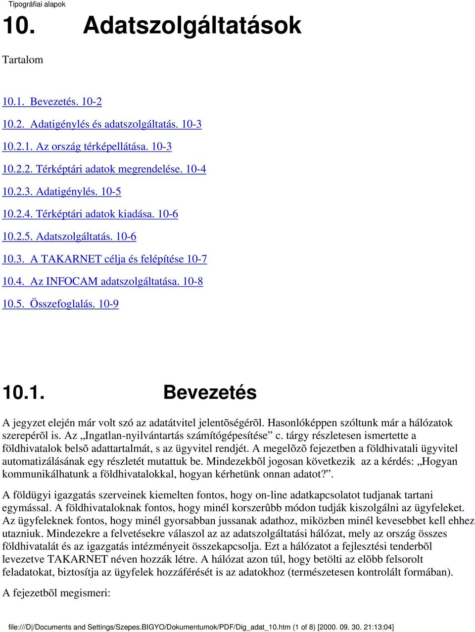 10-9 10.1. Bevezetés A jegyzet elején már volt szó az adatátvitel jelentõségérõl. Hasonlóképpen szóltunk már a hálózatok szerepérõl is. Az Ingatlan-nyilvántartás számítógépesítése c.