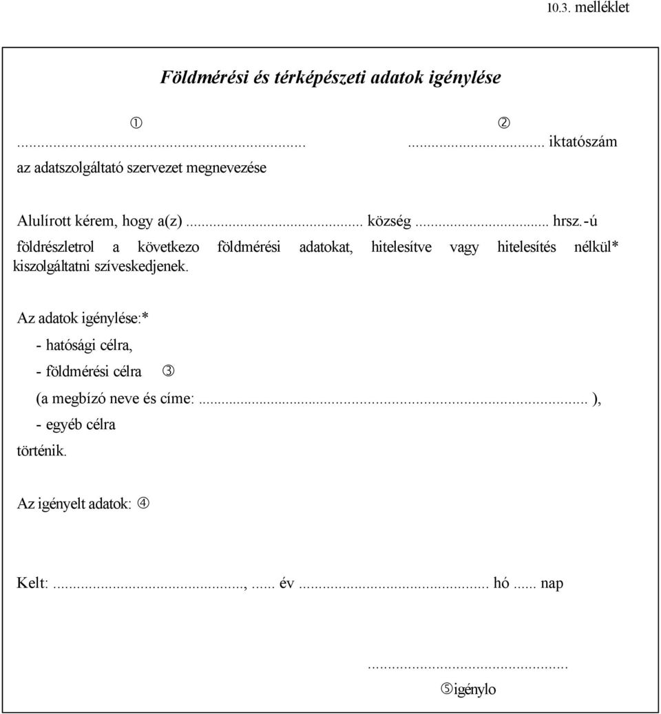 -ú földrészletrol a következo földmérési adatokat, hitelesítve vagy hitelesítés nélkül* kiszolgáltatni