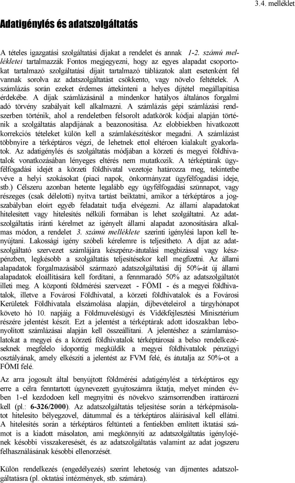 csökkento, vagy növelo feltételek. A számlázás során ezeket érdemes áttekinteni a helyes díjtétel megállapítása érdekébe.