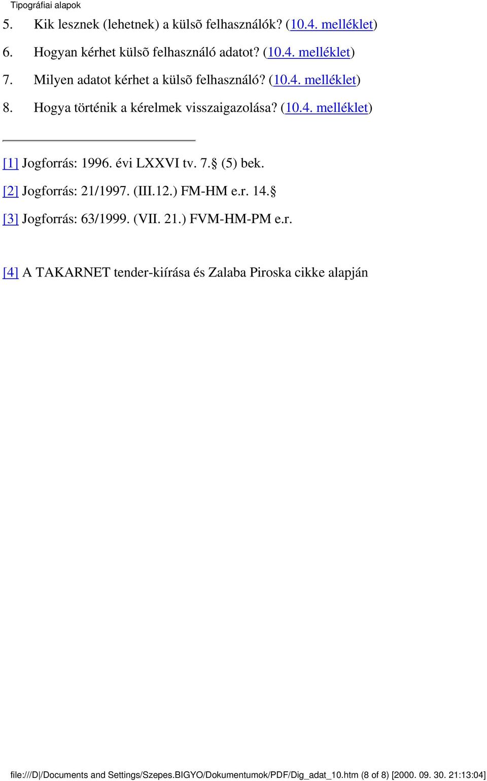 évi LXXVI tv. 7. (5) bek. [2] Jogforrás: 21/1997. (III.12.) FM-HM e.r. 14. [3] Jogforrás: 63/1999. (VII. 21.) FVM-HM-PM e.r. [4] A TAKARNET tender-kiírása és Zalaba Piroska cikke alapján file:///d /Documents and Settings/Szepes.