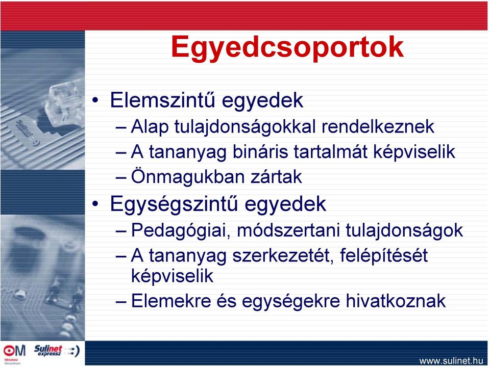 zártak Egységszintű egyedek Pedagógiai, módszertani tulajdonságok