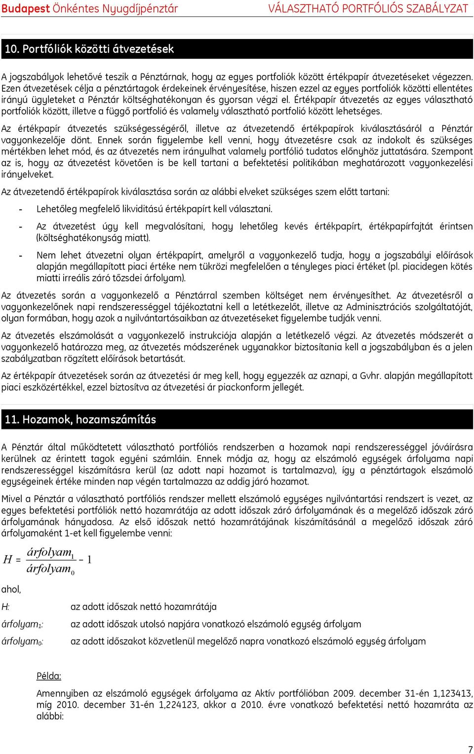 Értékpapír átvezetés az egyes választható portfoliók között, illetve a függő portfolió és valamely választható portfolió között lehetséges.