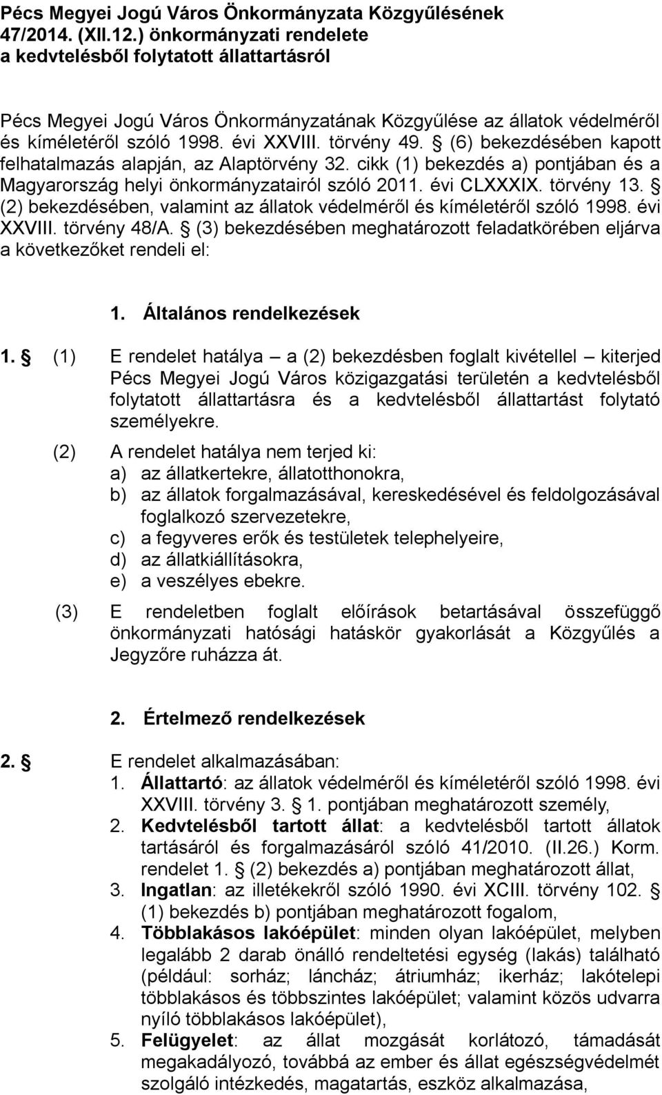 (6) bekezdésében kapott felhatalmazás alapján, az Alaptörvény 32. cikk (1) bekezdés a) pontjában és a Magyarország helyi önkormányzatairól szóló 2011. évi CLXXXIX. törvény 13.