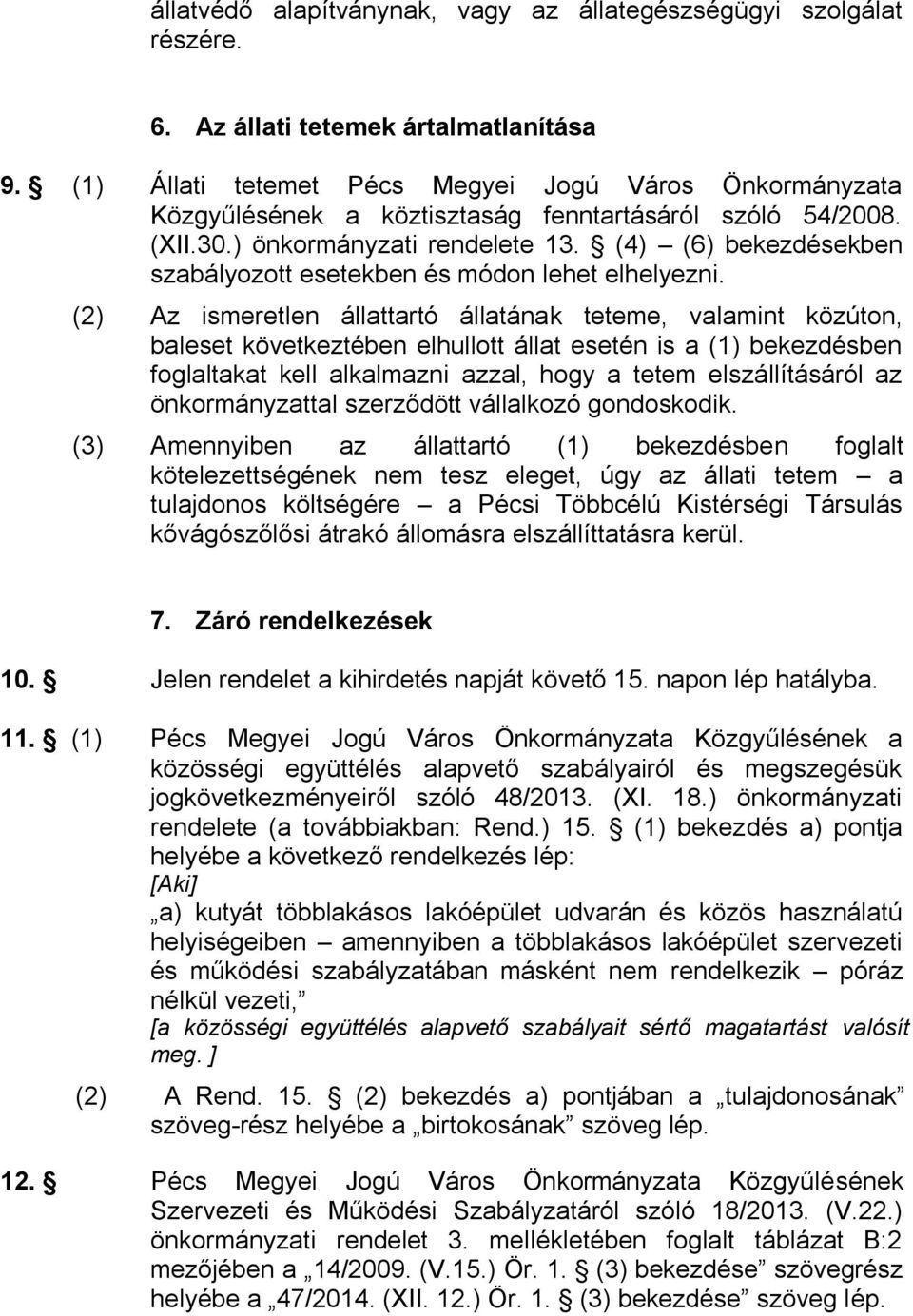 (4) (6) bekezdésekben szabályozott esetekben és módon lehet elhelyezni.