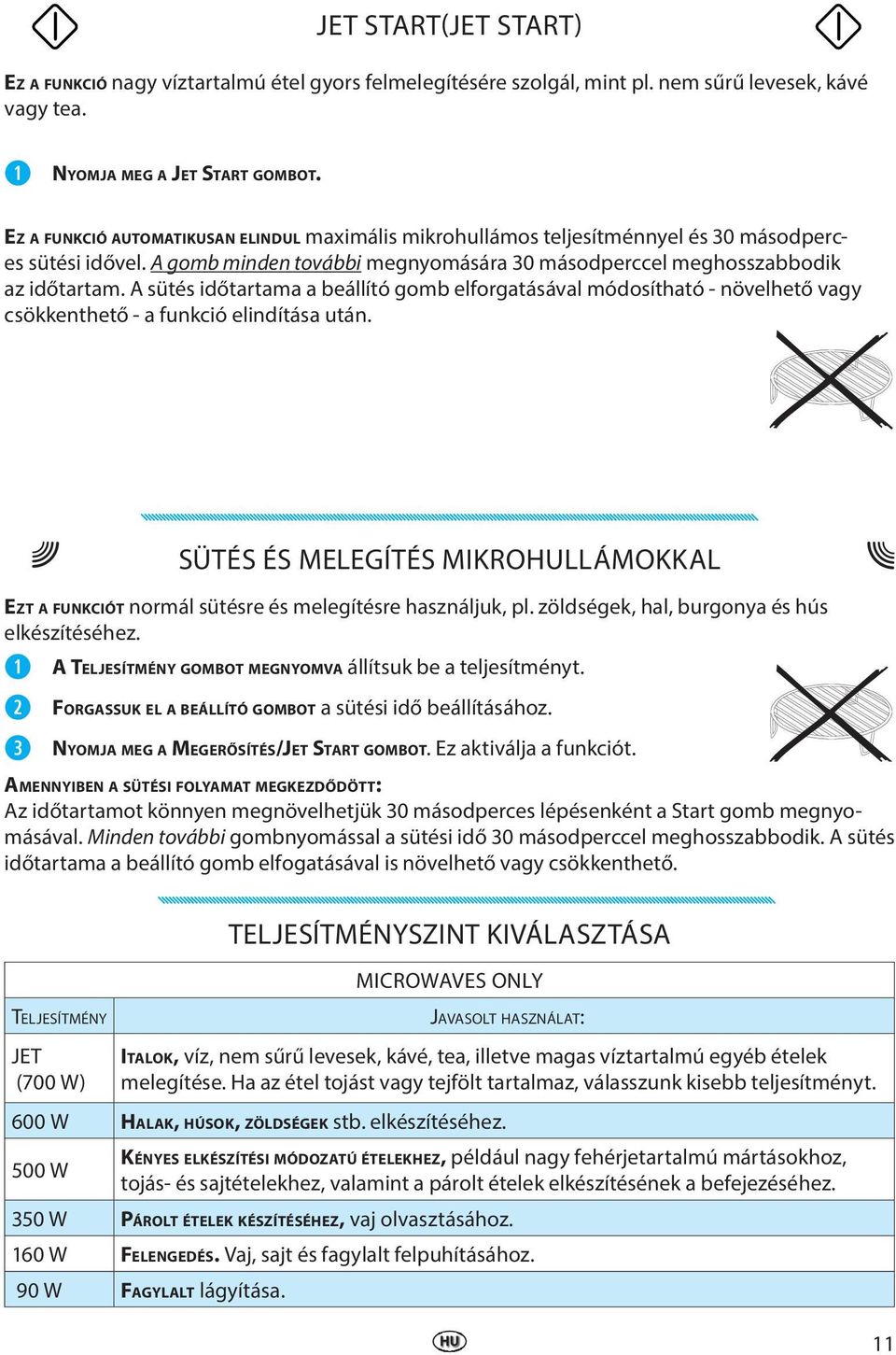 A sütés időtartama a beállító gomb elforgatásával módosítható - növelhető vagy csökkenthető - a funkció elindítása után.