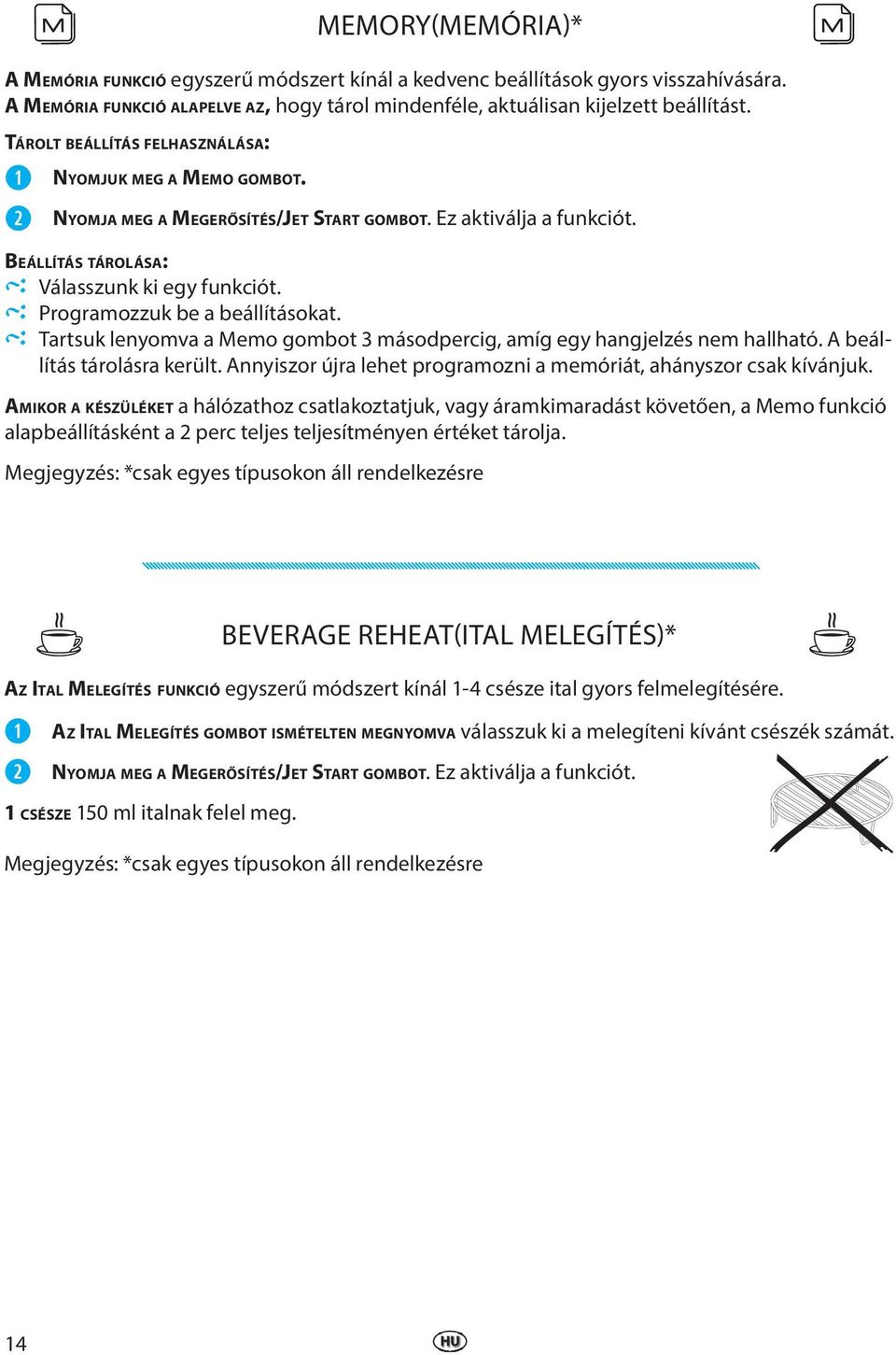 Programozzuk be a beállításokat. Tartsuk lenyomva a Memo gombot 3 másodpercig, amíg egy hangjelzés nem hallható. A beállítás tárolásra került.