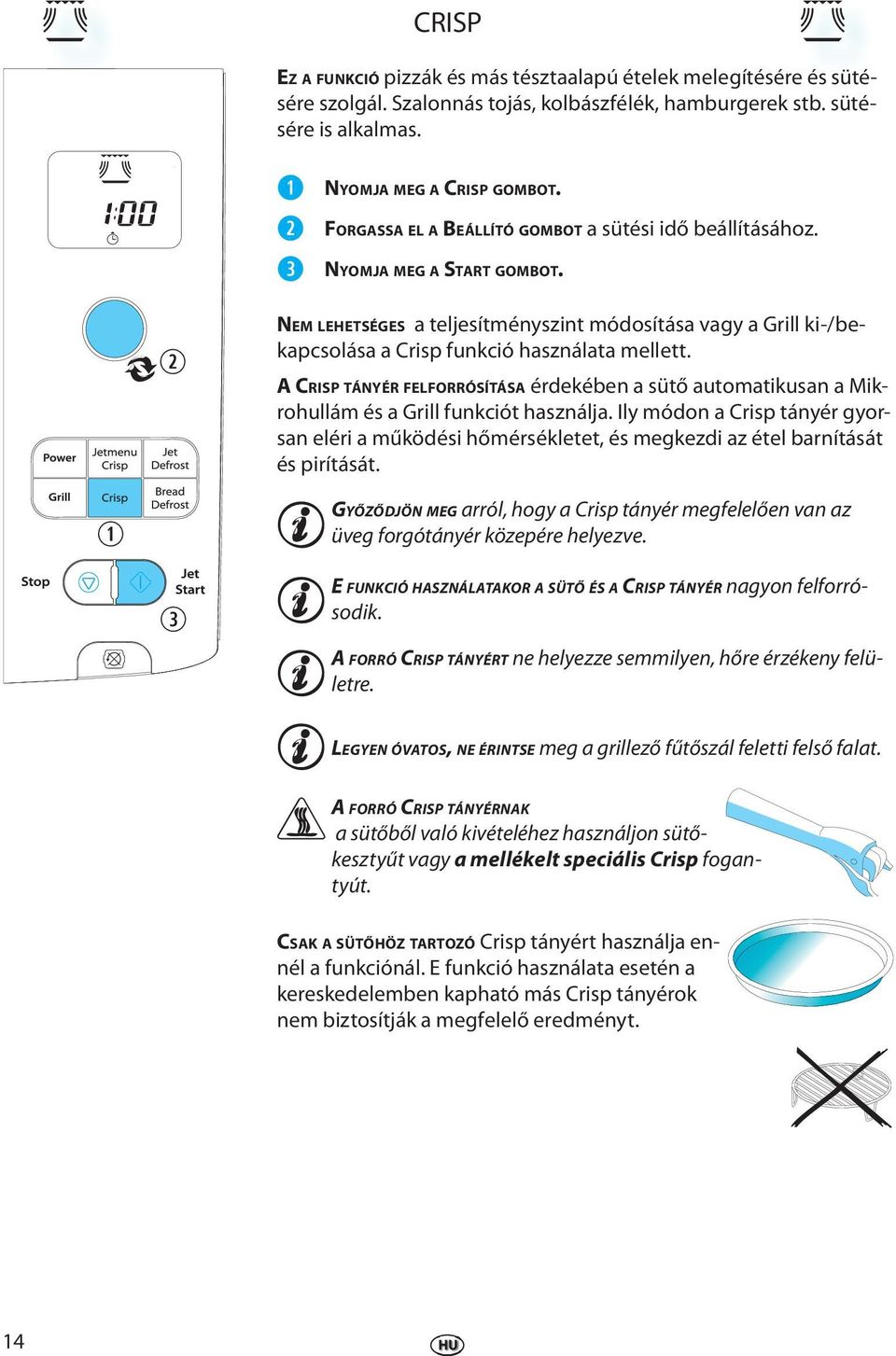 A CRISP TÁNYÉR FELFORRÓSÍTÁSA érdkébn a sütő automatikusan a Mikrohullám és a Grill funkciót használja.