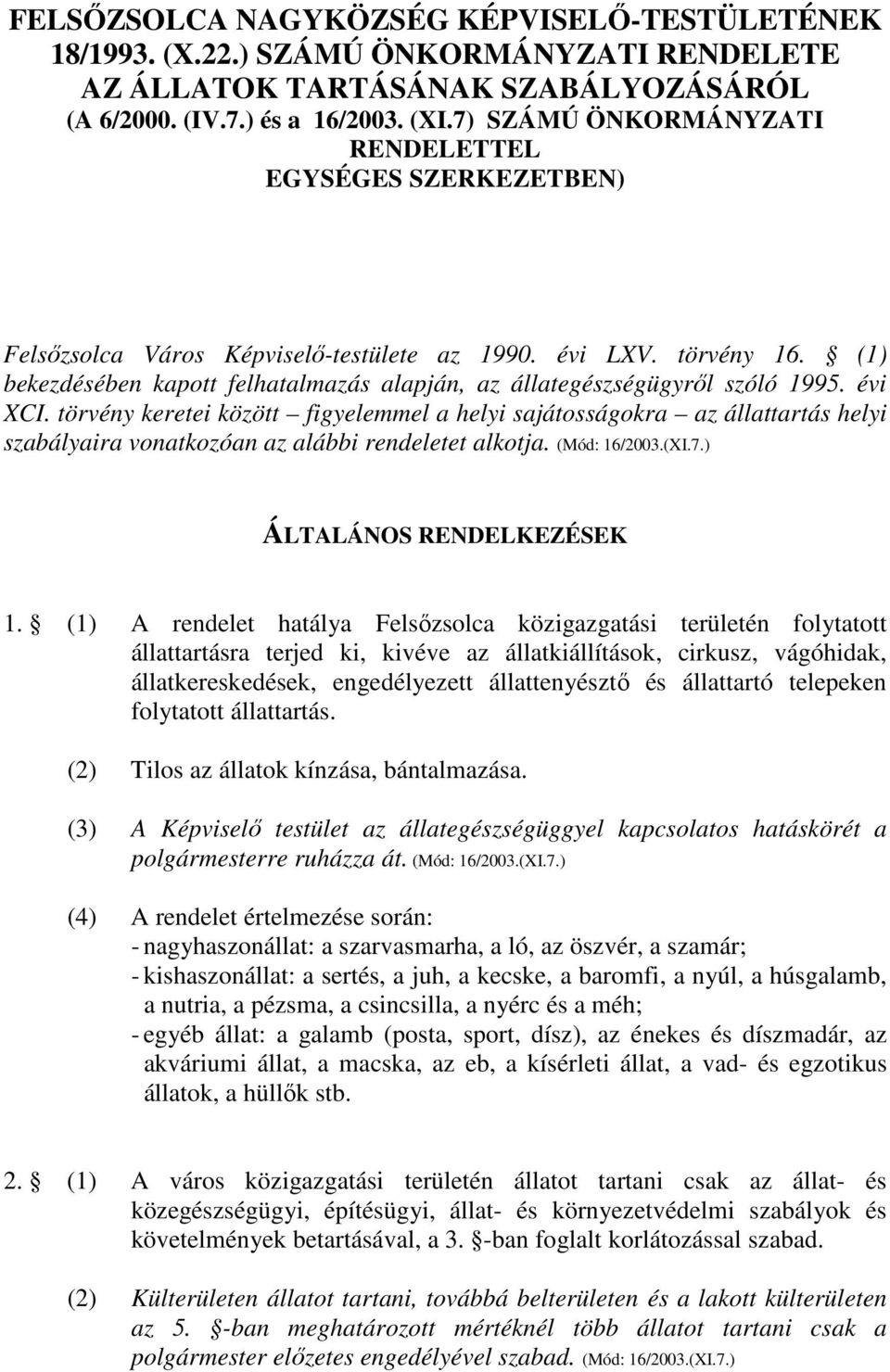 (1) bekezdésében kapott felhatalmazás alapján, az állategészségügyrıl szóló 1995. évi XCI.