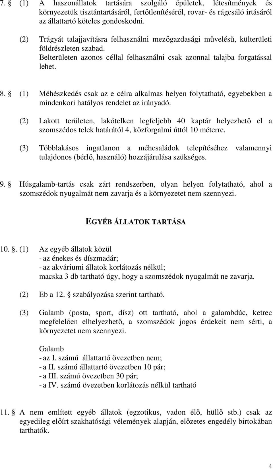 (1) Méhészkedés csak az e célra alkalmas helyen folytatható, egyebekben a mindenkori hatályos rendelet az irányadó.