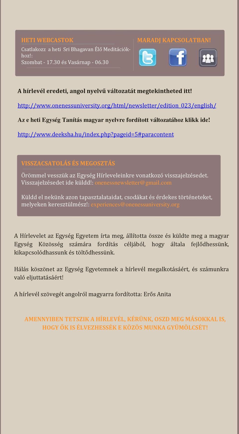 pageid=5#paracontent VISSZACSATOLÁS ÉS MEGOSZTÁS Örömmel vesszük az Egység Hírleveleinkre vonatkozó visszajelzésedet. Visszajelzésedet ide küldd!: onenessnewsletter@gmail.