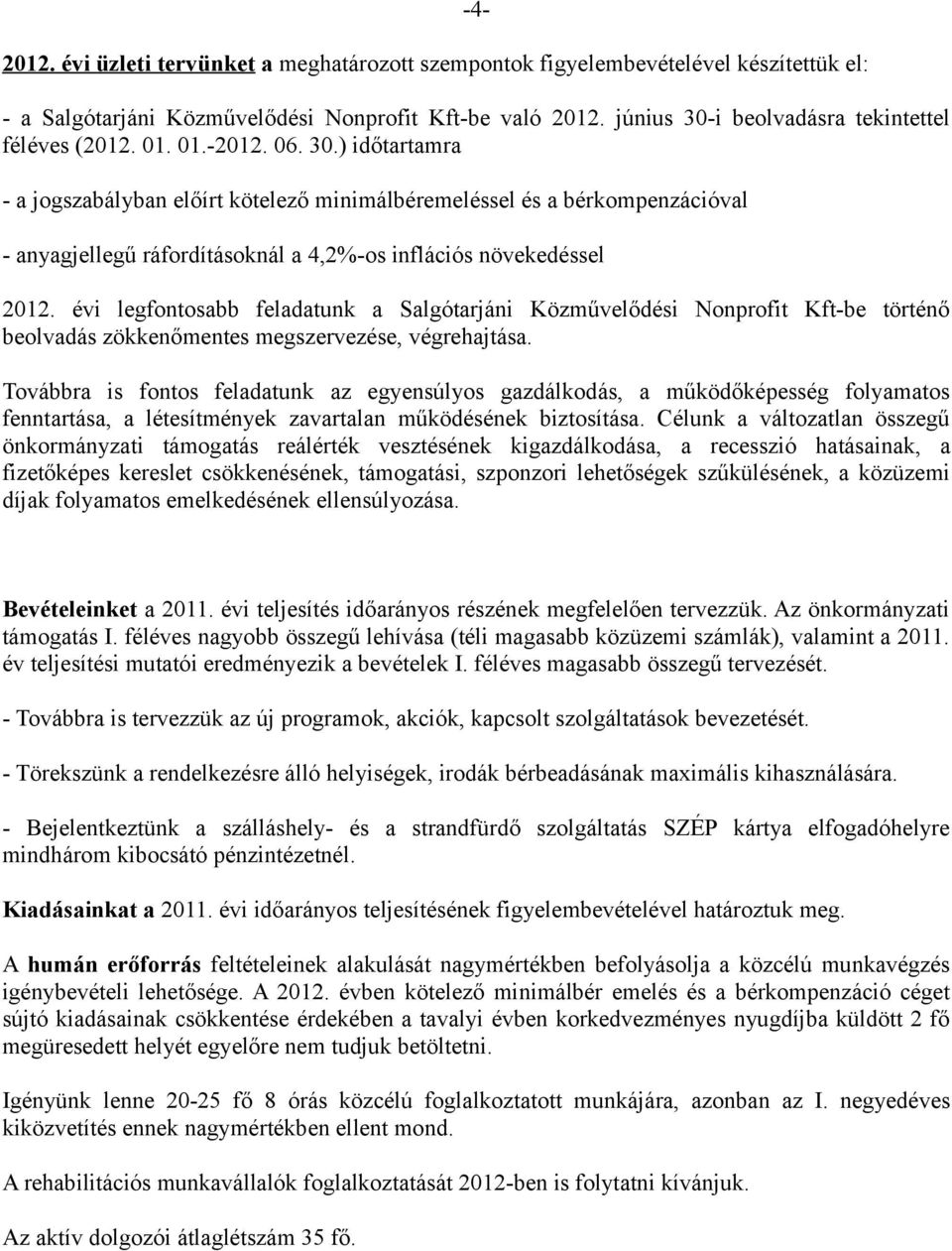 évi legfontosabb feladatunk a Salgótarjáni Közművelődési Nonprofit Kft-be történő beolvadás zökkenőmentes megszervezése, végrehajtása.