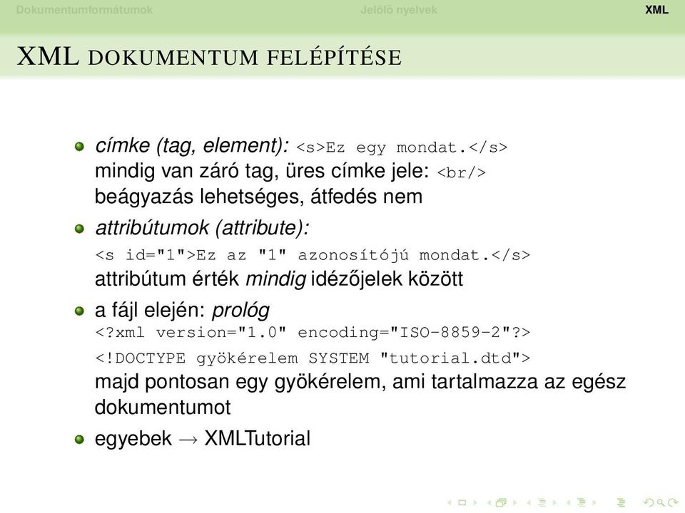 id="1">ez az "1" azonosítójú mondat.</s> attribútum érték mindig idézőjelek között a fájl elején: prológ <?