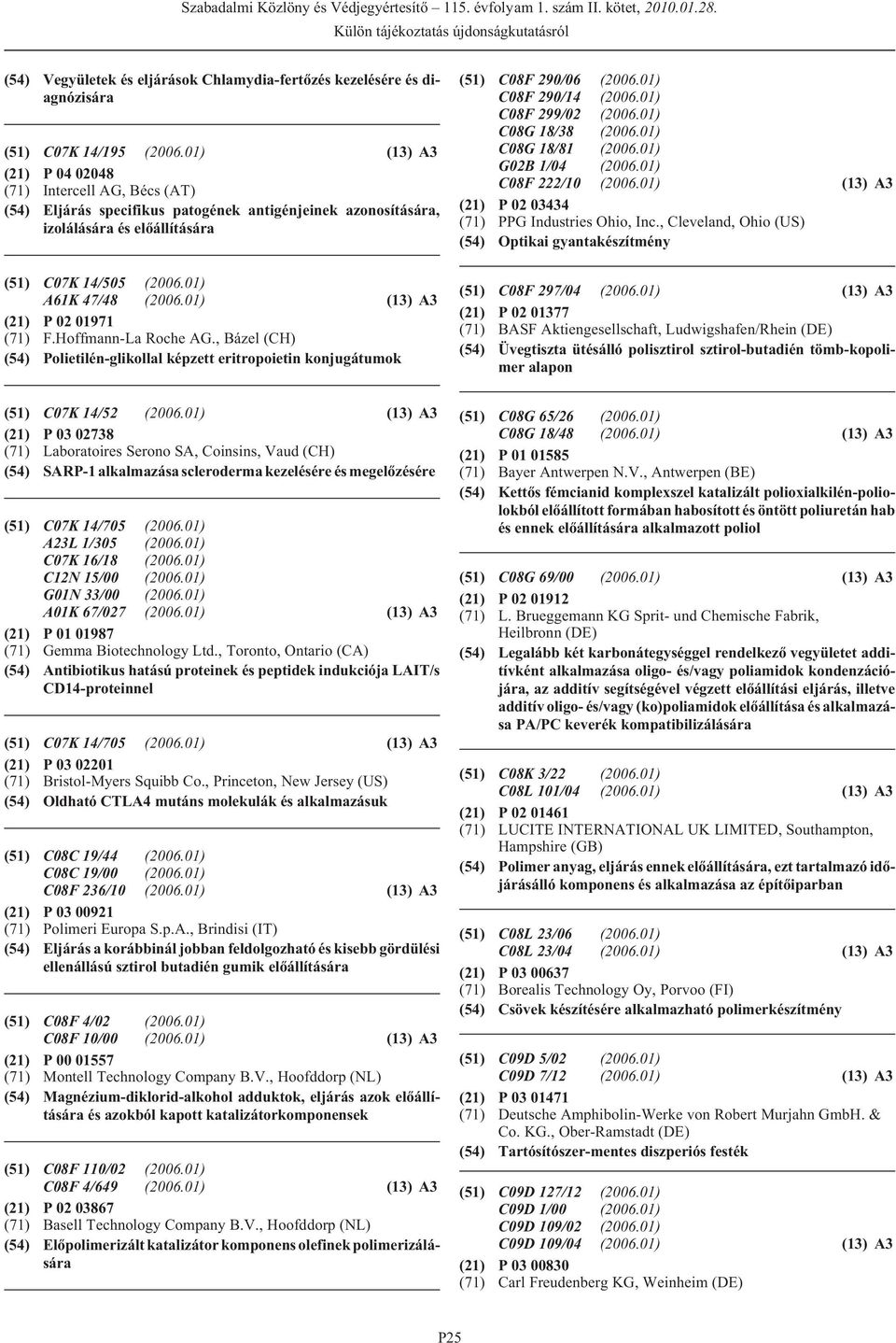 01) (13) A3 (21) P 02 01971 (71) F.Hoffmann-La Roche AG., Bázel (CH) (54) Polietilén-glikollal képzett eritropoietin konjugátumok (51) C08F 290/06 (2006.01) C08F 290/14 (2006.01) C08F 299/02 (2006.