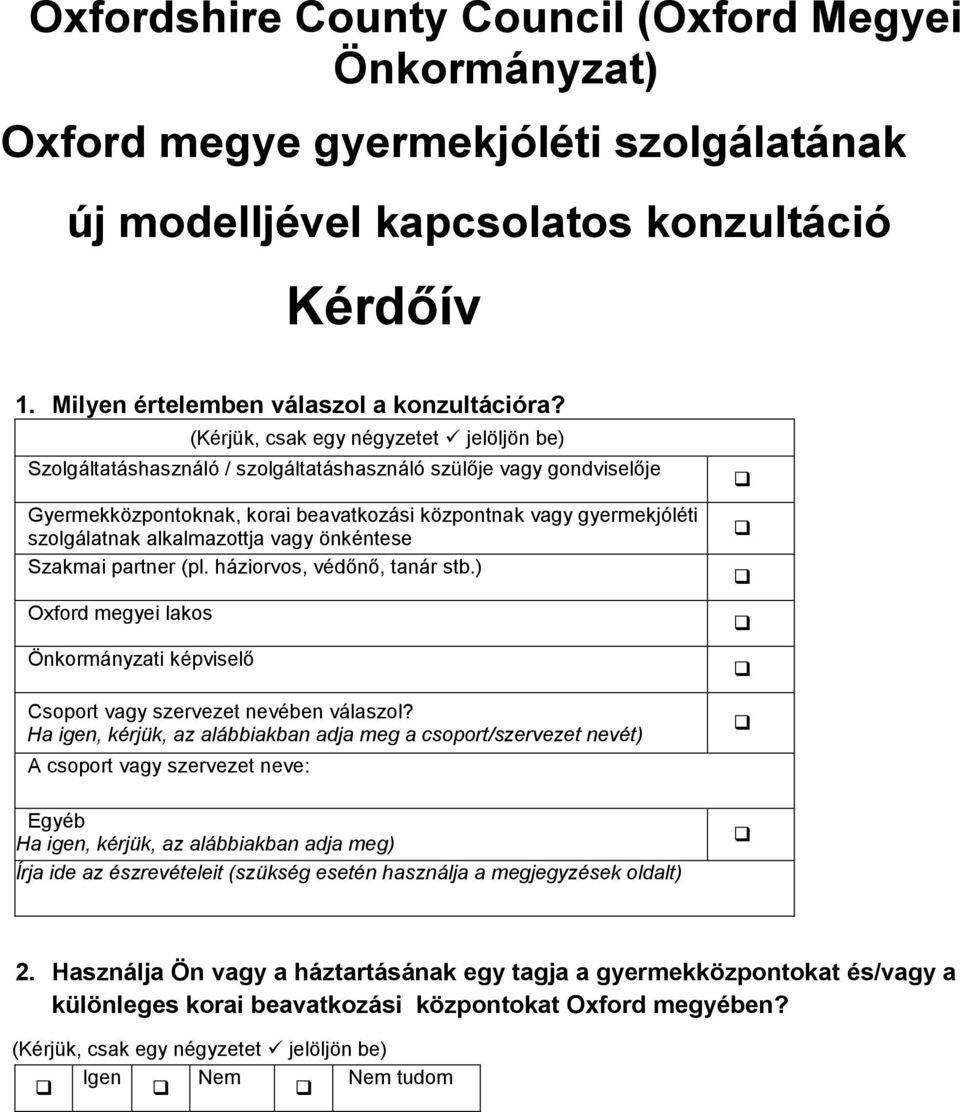 alkalmazottja vagy önkéntese Szakmai partner (pl. háziorvos, védőnő, tanár stb.) Oxford megyei lakos Önkormányzati képviselő Csoport vagy szervezet nevében válaszol?