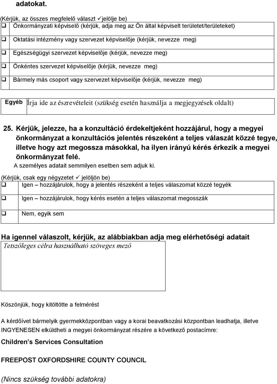 meg) Egészségügyi szervezet képviselője (kérjük, nevezze meg) Önkéntes szervezet képviselője (kérjük, nevezze meg) Bármely más csoport vagy szervezet képviselője (kérjük, nevezze meg) Egyéb 25.