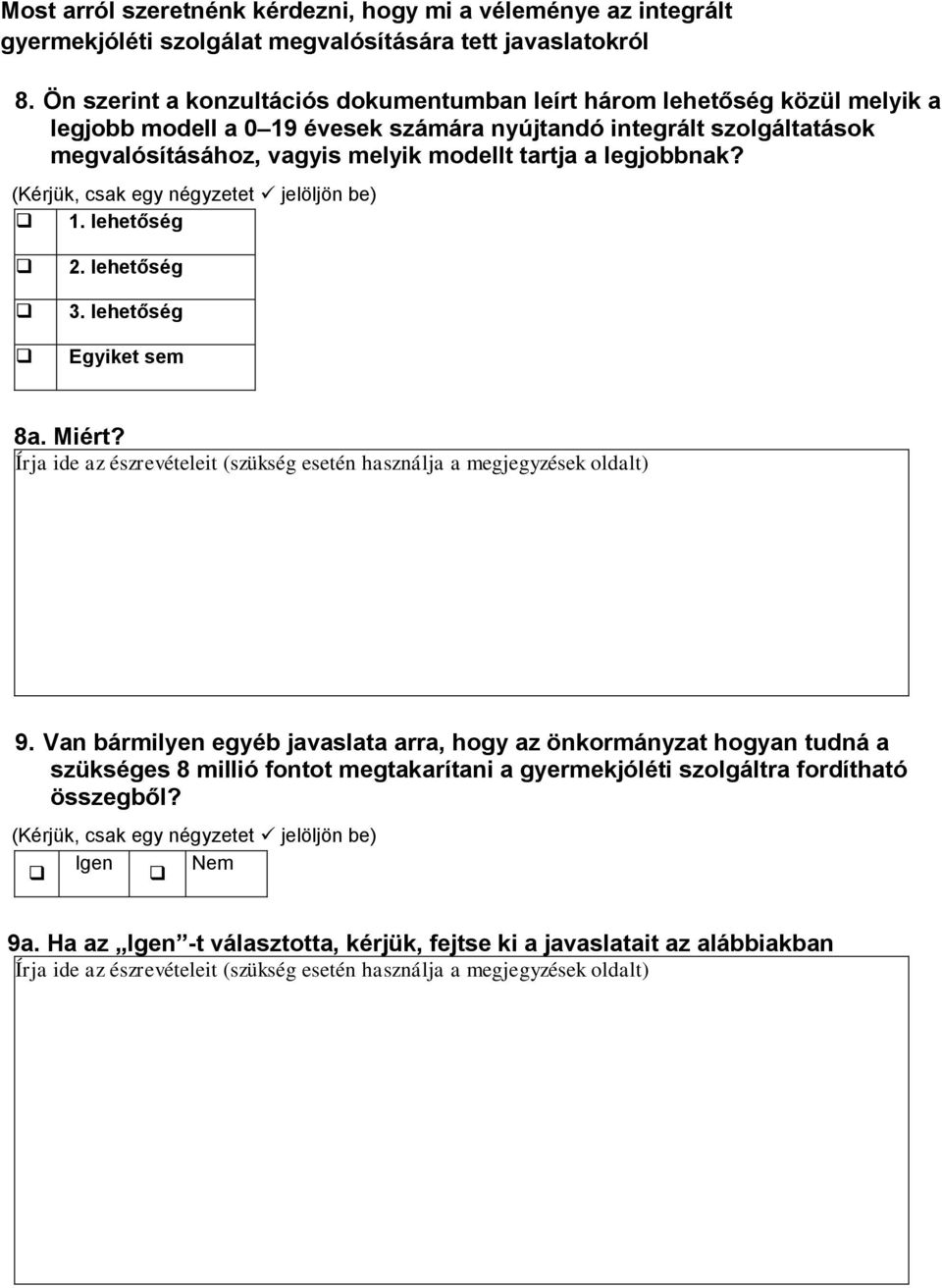 modellt tartja a legjobbnak? (Kérjük, csak egy négyzetet jelöljön be) 1. lehetőség 2. lehetőség 3. lehetőség Egyiket sem 8a. Miért? 9.