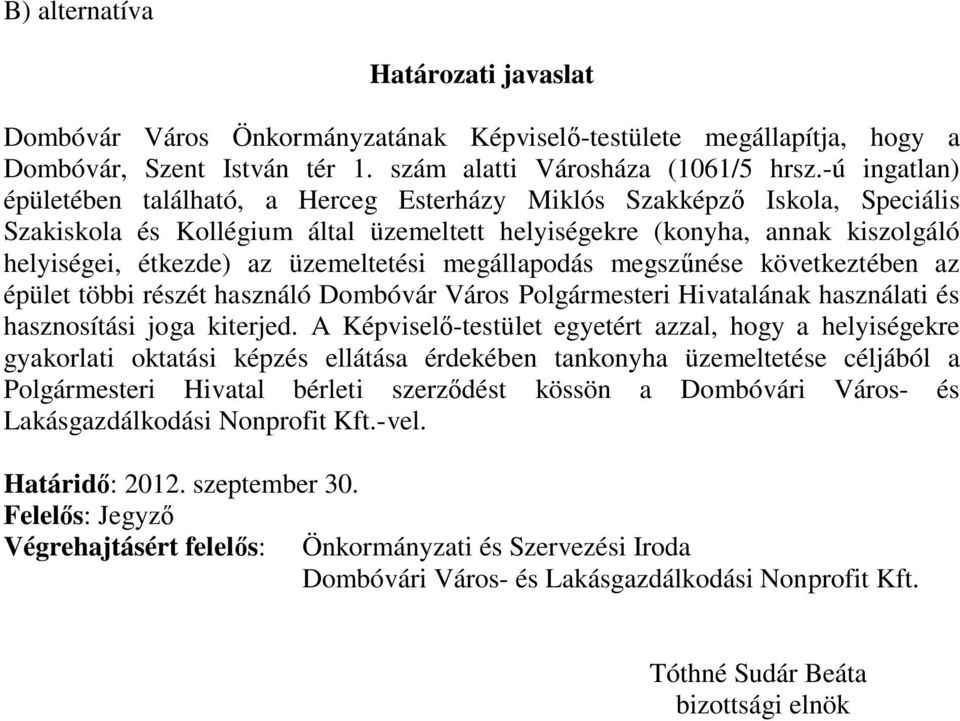 üzemeltetési megállapodás megszűnése következtében az épület többi részét használó Dombóvár Város Polgármesteri Hivatalának használati és hasznosítási joga kiterjed.