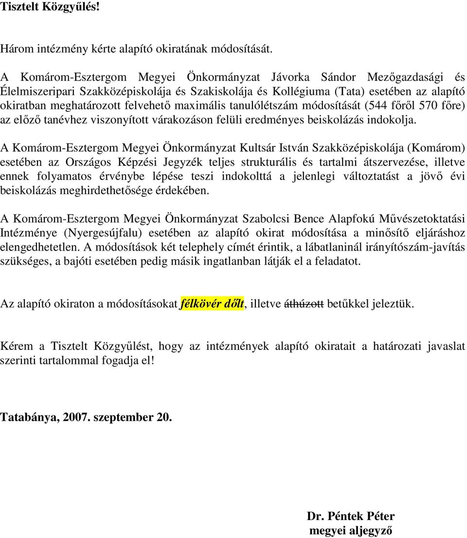 maximális tanulólétszám módosítását (544 fırıl 570 fıre) az elızı tanévhez viszonyított várakozáson felüli eredményes beiskolázás indokolja.