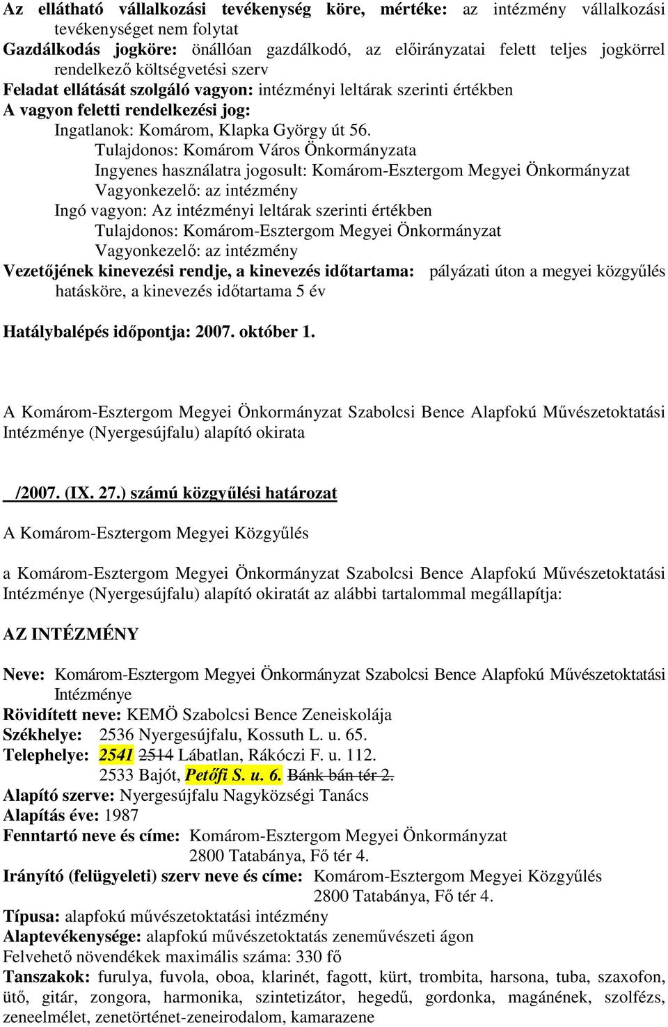 Tulajdonos: Komárom Város Önkormányzata Ingyenes használatra jogosult: Komárom-Esztergom Megyei Önkormányzat Vagyonkezelı: az intézmény Ingó vagyon: Az intézményi leltárak szerinti értékben