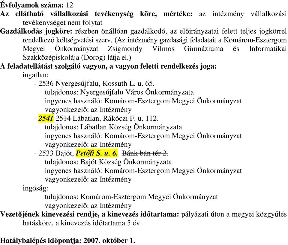 (Az intézmény gazdasági feladatait a Komárom-Esztergom Megyei Önkormányzat Zsigmondy Vilmos Gimnáziuma és Informatikai Szakközépiskolája (Dorog) látja el.