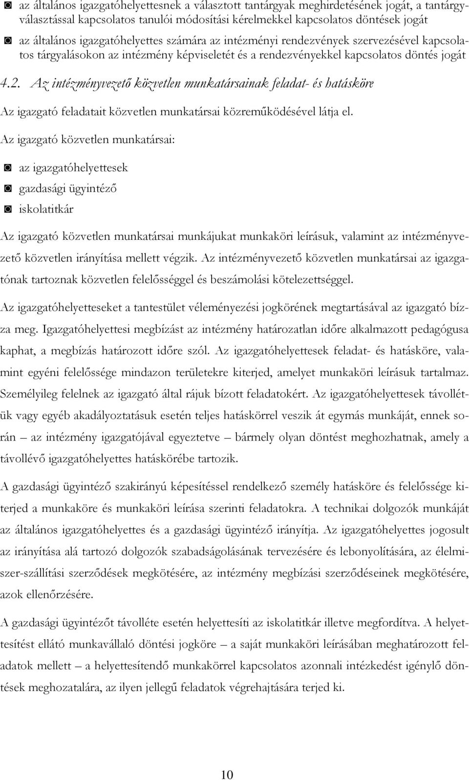 Az intézményvezető közvetlen munkatársainak feladat- és hatásköre Az igazgató feladatait közvetlen munkatársai közreműködésével látja el.