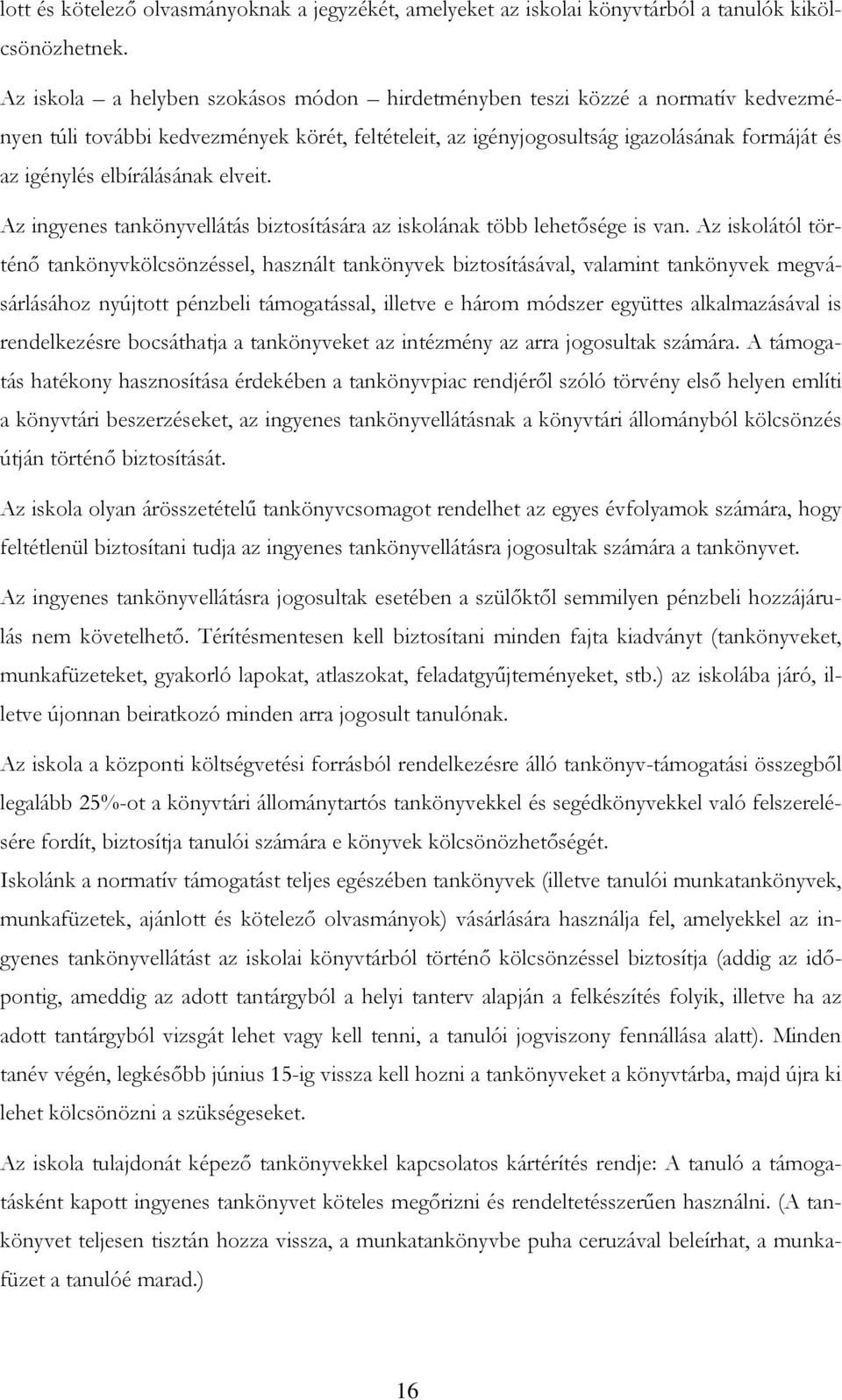 elbírálásának elveit. Az ingyenes tankönyvellátás biztosítására az iskolának több lehetősége is van.