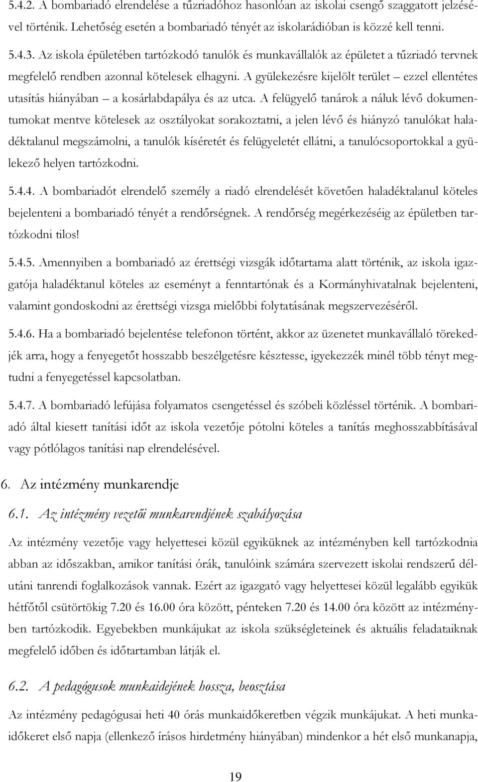 A gyülekezésre kijelölt terület ezzel ellentétes utasítás hiányában a kosárlabdapálya és az utca.